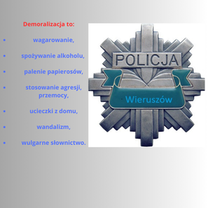 widzimy odznakę policyjną z napisem Policja Wieruszów oraz napis Demoralizacja to:
wagarowanie,
spożywanie alkoholu, 
palenie papierosów,
stosowanie agresji, przemocy,
ucieczki z domu,
wandalizm,
wulgarne słownictwo.